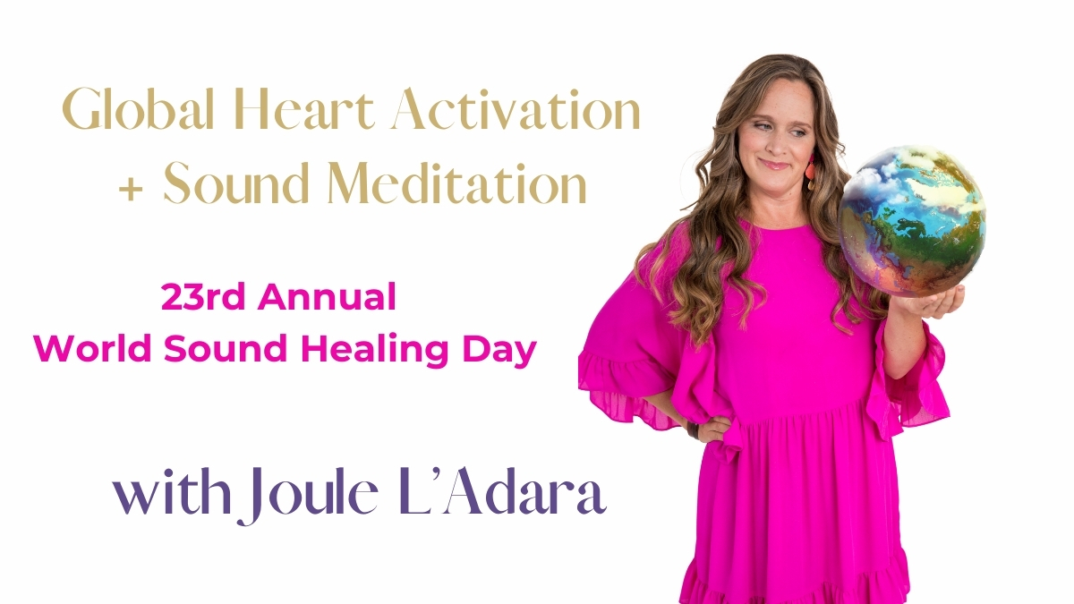 WORLD SOUND HEALING DAY: Heart Activation & Meditation Live Online with Joule L’Adara